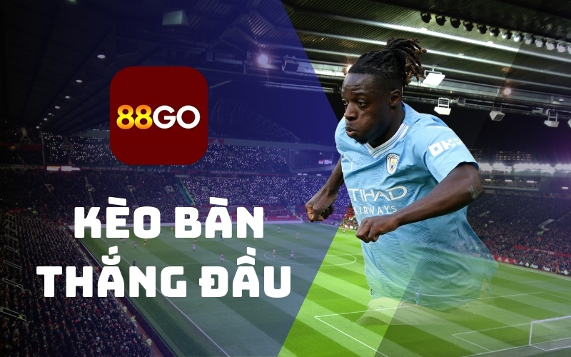 Kèo bàn thắng đầu/cuối - Bí quyết bắt kèo đẳng cấp tại 88Go 1 Kèo bàn thắng đầu/cuối tại 88Go