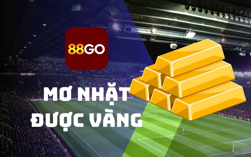Mơ thấy nhặt được vàng - Điềm báo và ý nghĩa tâm linh 1 Mơ nhặt được vàng